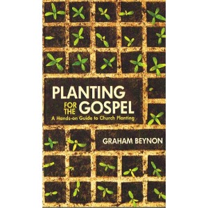 Planting For The Gospel by Graham Beynon